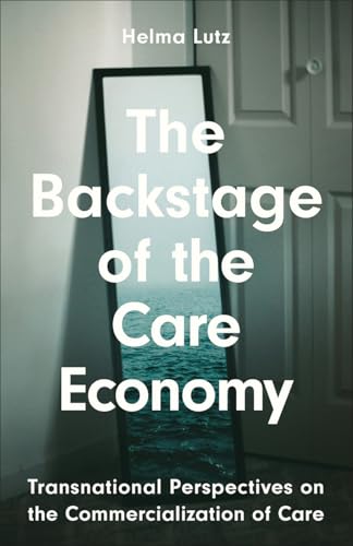 The Backstage of the Care Economy: Transnational Perspectives on the Commercialisation of Care (Paperback)