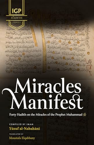 Miracles Manifest: Forty Hadiths on the Miracles of the Prophet Muhammad (Paperback)