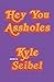 Hey You Assholes