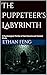 The Puppeteer's Labyrinth by Ethan Feng