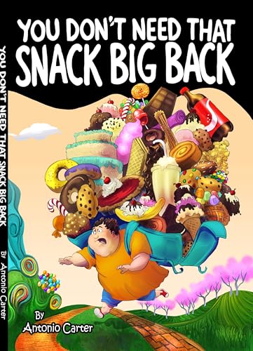 You Don't Need That Snack Big Back! (Kindle Edition)