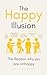 The Happy Illusion: The Rea...
