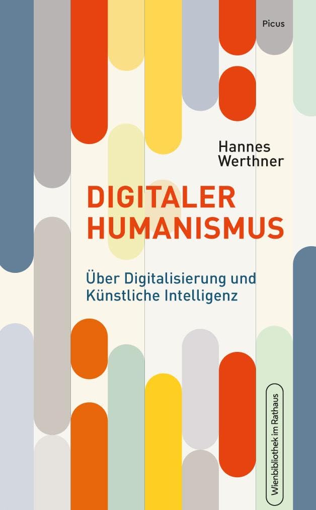 Digitaler Humanismus – Über Digitalisierung und Künstliche Intelligenz