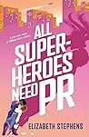 All Superheroes Need PR by Elizabeth  Stephens