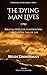 The Dying Man Lives: Biblic...