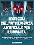 I pericoli dell’intelligenza artificiale per l’umanità by Alex Rowan