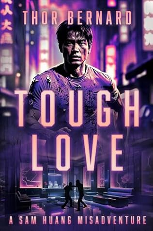 Tough Love: A Fast-Paced Action Thriller (Sam Huang Misadventures Book 1)