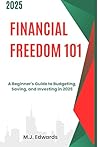 Financial Freedom 101: A Beginner's Guide to Budgeting, Saving, and Investing in 2025