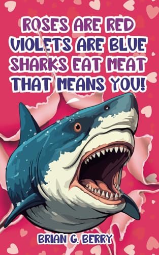 Roses are Red. Violets are Blue. Sharks Eat Meat - That Means You! (The Shark Files)