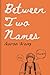 Between Two Names