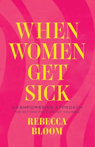 When Women Get Sick: An Empowering Approach for Getting the Support You Need (Hardcover)