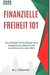 Finanzielle Freiheit 101: Ein Leitfaden für Anfänger zum Budgetieren, Sparen und Investieren im Jahr 2025 (German Edition)