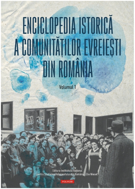 Enciclopedia istorică a comunităţilor evreieşti din România. Volumul I