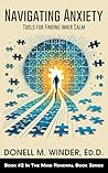 Navigating Anxiety: Tools for Finding Inner Calm (The Mind Renewal Book Series) Navigating Anxiety: Tools for Finding Inner Calm (The Mind Renewal Book Series)