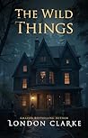 The Wild Things (Neighborhood Nightmares, #3) The Wild Things (Neighborhood Nightmares, #3)
