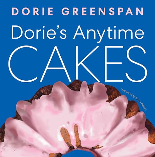 Dorie’s Anytime Cakes: A James Beard Award Winner's Collection of 100+ Simple Illustrated Recipes (Kindle Edition)