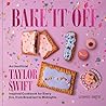 Bake It Off: An Unofficial Taylor Swift–Inspired Baking Cookbook for Every Era, from Breakfast to Midnights—Over 50 Inspired Recipes, Playlists, and Easter Eggs for the Ultimate Swiftie Experience