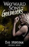Goldilocks (Wayward Sons MC #1) Goldilocks (Wayward Sons MC #1)