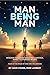 Man Being Man: Wisdom to Kn...