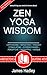 Zen Yoga Wisdom by James Hadley