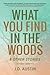 What You Find in the Woods: and Other Stories