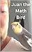 Juan the Math Bird: A Bird’...