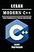 LEARN MODERN C++: From Fundamentals to Practical Applications (Quick Learn Series)