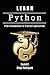 LEARN PYTHON: From Fundamentals to Practical Applications (Quick Learn Series)