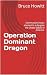 Operation Dominant Dragon: ...