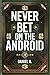 Never Bet on the Android