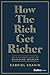 How the Rich Get Richer: Your Ultimate Guide to Building Wealth