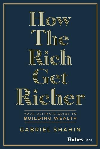 How the Rich Get Richer: Your Ultimate Guide to Building Wealth (Hardcover)