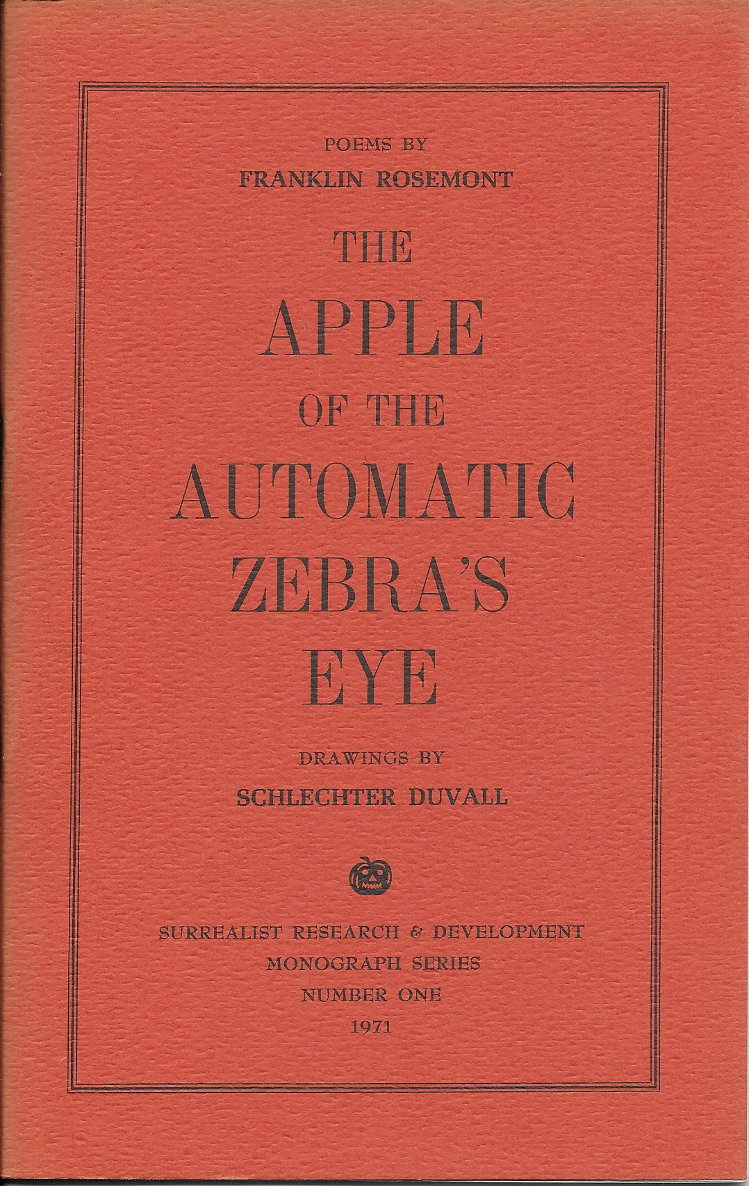 The apple of the automatic zebra''s eye poems by Franklin Rosemont, drawings by Schlechter Duvall