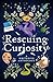Rescuing Curiosity: A Write...