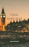 These Dark Ages