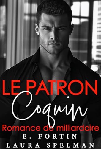 LE PATRON COQUIN: Romance de milliardaire (Les frères irrésistibles) (French Edition)