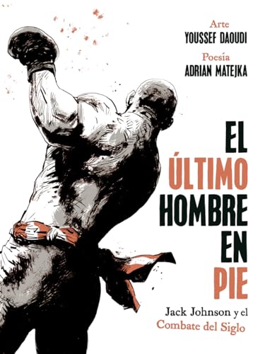 Portada de EL ULTIMO HOMBRE EN PIE: JACK JOHNSON Y EL COMBATE DEL SIGLO, de Adrian Matejka