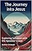 The Journey into Jesus: Exp...