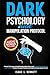 Dark Psychology and Manipulation Protocol by Isaac L. Bennett