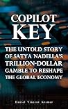 Copilot Key: The Untold Story of Satya Nadella's Trillion-Dollar Gamble to Reshape the Global Economy