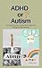 ADHD or Autism? : A Practic...