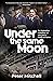 Under the Same Moon: An Australian Battalion at War and a Family at Home