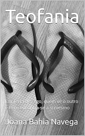 Teofania: Em Terra de cego, quem vê o outro é Rei e revela-se a si mesmo (Portuguese Edition)