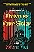 Listen to Your Sister: A Novel
