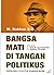 Bangsa Mati di Tangan Politikus: Perilaku Politik Zaman Now