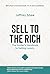 Sell to the Rich: The Insid...