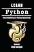 LEARN PYTHON: From Fundamentals to Practical Applications (Quick Learn Series)