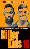 Killer Kids Volume 16: 22 Shocking True Crime Cases of Kids Who Kill