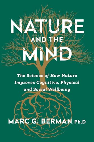Nature and the Mind: The Science of How Nature Improves Cognitive, Physical, and Social Well-Being (Hardcover)