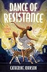 Dance of Resistance by Catherine Johnson